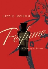 Okładka książki Perfume. A Century of Scents Lizzie Ostrom