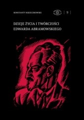 Okładka książki Dzieje życia i twórczości Edwarda Abramowskiego Konstanty Krzeczkowski