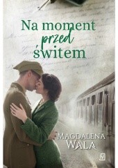 Okładka książki Na moment przed świtem Magdalena Wala