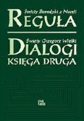Okładka książki Reguła; Dialogi. Księga 2 św. Benedykt z Nursji, św. Grzegorz Wielki