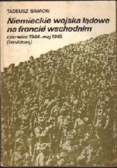 Okładka książki Niemieckie wojska lądowe na froncie wschodnim czerwiec 1944 - maj 1945 (struktura). Tadeusz Sawicki