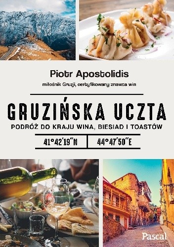 Okładka książki Gruzińska uczta Podróż do kraju wina biesiad i toastów Piotr Apostolidis