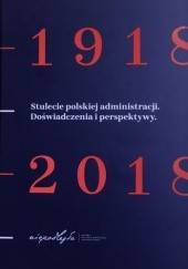 Stulecie polskiej administracji. Doświadczenia i perspektywy