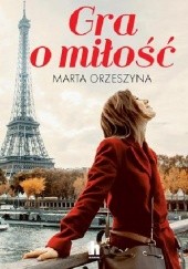 Okładka książki Gra o miłość Marta Orzeszyna