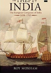 Okładka książki The Theft of India: The European Conquests of India, 1498-1765 Roy Moxham