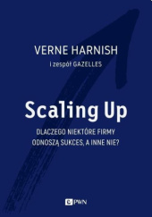 Okładka książki Scaling Up. Dlaczego niektóre firmy odnoszą sukces, a inne nie? Verne Harnish