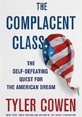 Okładka książki The Complacent Class: The Self-Defeating Quest for the American Dream Tyler Cowen