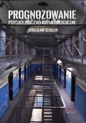 Okładka książki Prognozowanie psychologiczno-kryminologiczne Jarosław Stukan