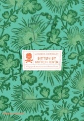 Okładka książki Bitten by Witch Fever: Wallpaper & Arsenic in the Nineteenth-Century Home Lucinda Hawksley