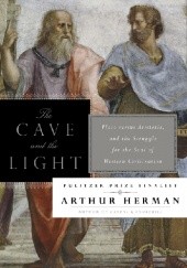Okładka książki The Cave and the Light: Plato Versus Aristotle, and the Struggle for the Soul of Western Civilization Arthur Herman