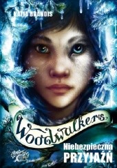 Okładka książki Woodwalkers. Niebezpieczna przyjaźń Katja Brandis