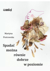 Okładka książki Spadać można równie dobrze w poziomie Martyna Piotrowska