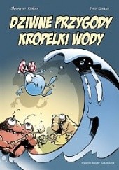Okładka książki Dziwne przygody kropelki wody Ewa Karska, Sławomir Kiełbus
