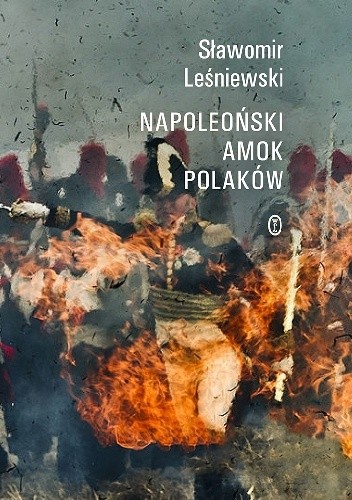 Okładka książki Napoleoński amok Polaków Sławomir Leśniewski