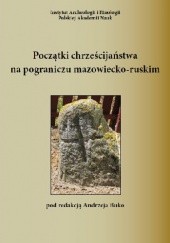 Początki chrześcijaństwa na pograniczu mazowiecko-ruskim w świetle wyników badań wybranych cmentarzysk