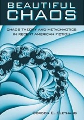 Okładka książki Beautiful chaos: chaos theory and metachaotics in recent American fiction Gordon Slethaug
