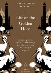 Okładka książki Life on the Golden Horn Mary Wortley Montagu