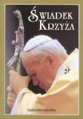 Okładka książki Świadek krzyża Grzegorz Gałązka