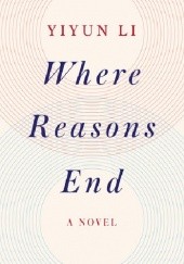 Okładka książki Where Reasons End Yiyun Li