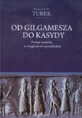 Okładka książki Od Gilgamesza do kasydy. Poezja semicka w oryginale i przekładzie Przemysław Turek