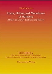 Okładka książki Izates, Helena, and Monobazos of Adiabene. A Study on Literary Traditions and History Michał Marciak
