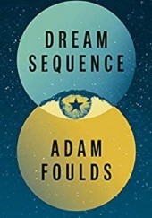 Okładka książki Dream Sequence Adam Foulds
