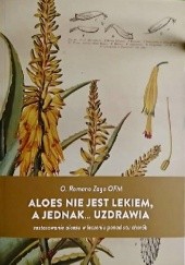 Okładka książki Aloes nie jest lekiem a jednak... uzdrawia Romano Zago OFM