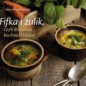 Okładka książki Fifka i żulik, czyli domowa kuchnia łódzka Anna Wojciechowska