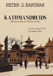 Okładka książki Kathmandruids: Monomyths & Meanymyths Peter J. Karthak