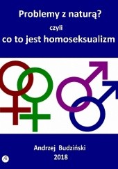 Okładka książki Problemy z naturą? czyli co to jest homoseksualizm Andrzej Budzinski