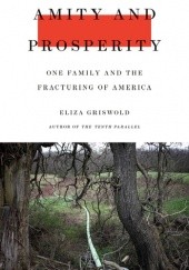 Okładka książki Amity and Prosperity: One Family and the Fracturing of America Eliza Griswold