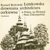 Okładka książki Łemkowska drewniana architektura cerkiewna w Polsce, na Słowacji i Rusi Zakarpackiej Ryszard Brykowski