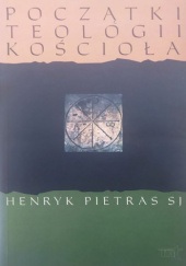 Okładka książki Początki teologii Kościoła Henryk Pietras SJ