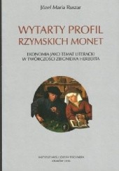 Okładka książki Wytarty profil rzymskich monet. Ekonomia jako temat literacki w twórczości Zbigniewa Herberta Józef Maria Ruszar