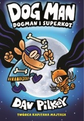 Okładka książki Dogman. Dogman i SuperKot Dav Pilkey