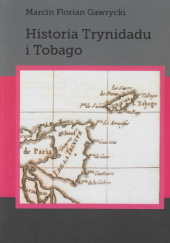 Okładka książki Historia Trynidadu i Tobago Marcin Florian Gawrycki