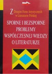 Okładka książki Sporne i bezsporne problemy współczesnej wiedzy o literaturze Włodzimierz Bolecki, Ryszard Nycz