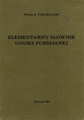 Okładka książki Elementarny słownik logiki formalnej Witold A. Pogorzelski