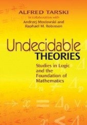Okładka książki Undecidable Theories. Studies in Logic and the Foundation of Mathematics Andrzej S. Mostowski, Alfred Tarski