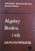 Okładka książki Algebry Boole'a i ich zastosowania Andrzej W. Mostowski
