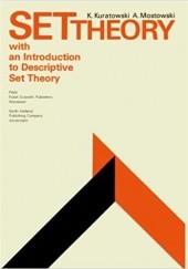 Okładka książki Set Theory with an introduction to Descriptive Set Theory Kazimierz Kuratowski, Andrzej S. Mostowski