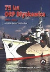 Okładka książki 75 lat ORP Błyskawica (1937 - 2012) Zbigniew Wojciechowski