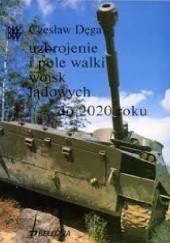 Okładka książki Uzbrojenie i pole walki wojsk lądowych do 2020 roku Czesław Dęga