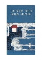 Okładka książki Między brzegami Kazimierz Orłoś