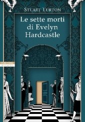 Okładka książki Le sette morti di Evelyn Hardcastle Stuart Turton