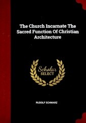 Okładka książki The Church Incarnate the Sacred Function of Christian Architecture Rudolf Schwarz