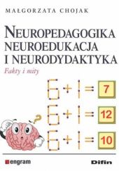 Okładka książki Neuropedagogika, neuroedukacja i neurodydaktyka. Fakty i mity Małgorzata Chojak