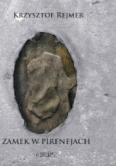 Okładka książki Zamek w Pirenejach Krzysztof Rejmer