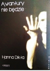 Okładka książki Awantury nie będzie (wiersze i dziennik) Hanna Dikta