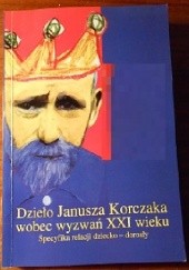 Okładka książki Dzieło Janusza Korczaka wobec wyzwań XXI wieku Renata Pater, Krystyna Zabawa